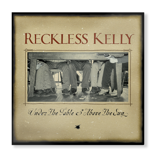 Reckless Kelly - Sous la table et au-dessus du soleil (20ème anniversaire)