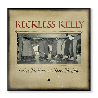 Reckless Kelly - Sous la table et au-dessus du soleil (20ème anniversaire)